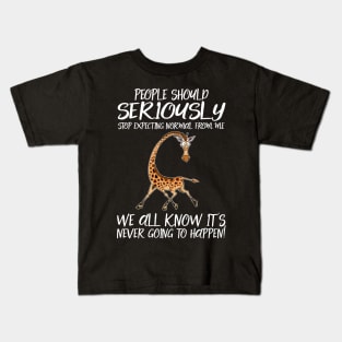 People Should Seriously Stop Expecting Normal From Me We All Know It's Never Going To Happen Giraffe Kids T-Shirt